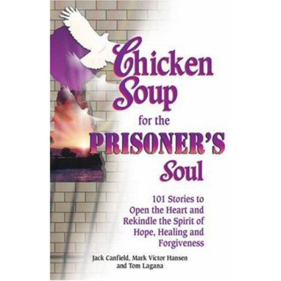 Pre-Owned Chicken Soup for the Prisoner's Soul: 101 Stories to Open the Heart and Rekindle the Spirit of Hope, Healing and Forgiveness (Chicken Soup for the Soul) (Paperback) 1558748369 9781558748361