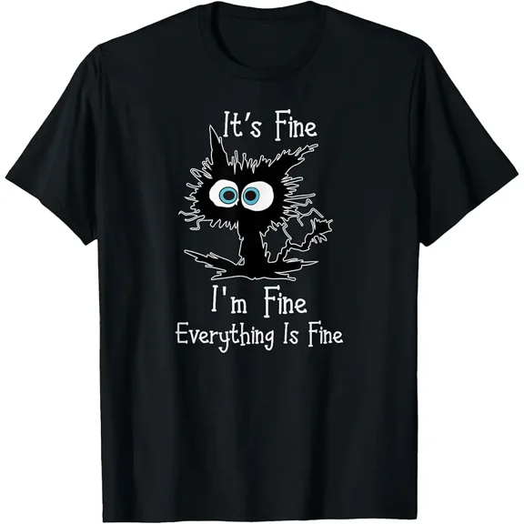 Its Fine Im Fine Everythings Fine Funny Cat Lover Unisex T-Shirt up to Size 5XL