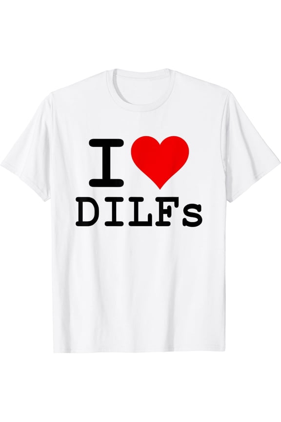 I LOVE HEART DILFS OLDER MATURE MEN DADS T-Shirt mens t shirtwhitewomenfunnymisfitsmenjourney