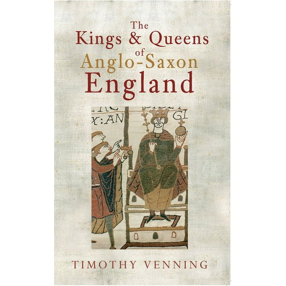The Kings & Queens of Anglo-Saxon England (Paperback)