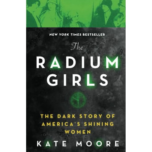 Pre-Owned The Radium Girls: The Dark Story of America's Shining Women (Bestselling Historical Nonfiction Gift for Men and Women), 9781492650959, 1492650951, Paperback, Reprint edition