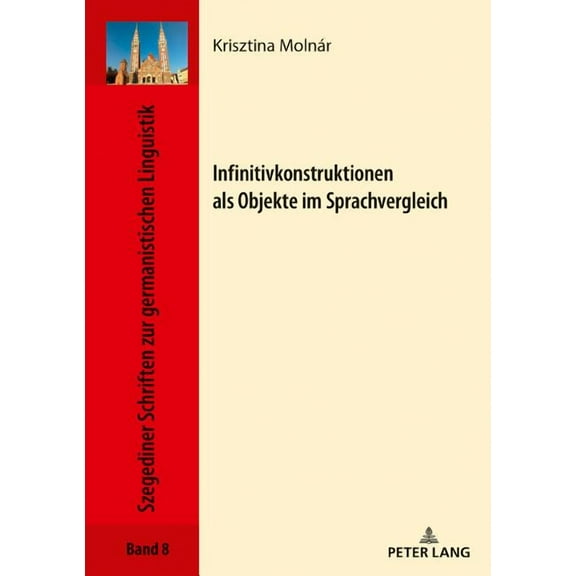 Szegediner Schriften Zur Germanistischen Linguistik: Infinitivkonstruktionen ALS Objekte Im Sprachvergleich (Hardcover)