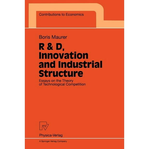 Contributions to Economics R & D, Innovation and Industrial Structure: Essays on the Theory of Technological Competition, (Paperback)