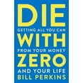 thumbnail image 3 of Die with Zero: Getting All You Can from Your Money and Your Life, (Paperback), 3 of 3