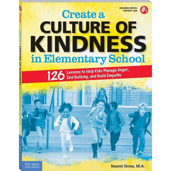 Free Spirit Professional(r) Create a Culture of Kindness in Elementary School: 126 Lessons to Help Kids Manage Anger, End Bullying, and Build Empath, (Paperback)