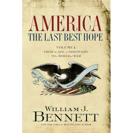 America: The Last Best Hope (Volume I) : From the Age of Discovery to a World at (The Last Remnant Best Weapon)