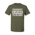 thumbnail image 2 of I Paused My Game to be Here Gaming Sports Men's Graphic T-Shirt, Military Green, X-Large, 2 of 3