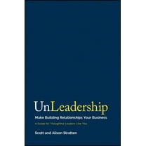 Unleadership: Make Building Relationships Your Business, (Hardcover)