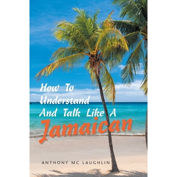 How to Understand and Talk Like a Jamaican, (Paperback)