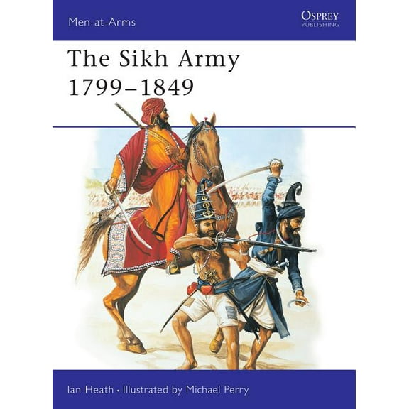 Men-at-Arms: The Sikh Army 1799–1849 (Series #421) (Paperback)