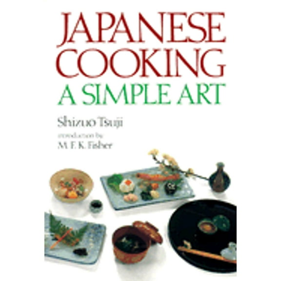 Pre-Owned Japanese Cooking: A Simple Art (Hardcover 9780870113994) by Shizuo Tsuji, M F K Fisher