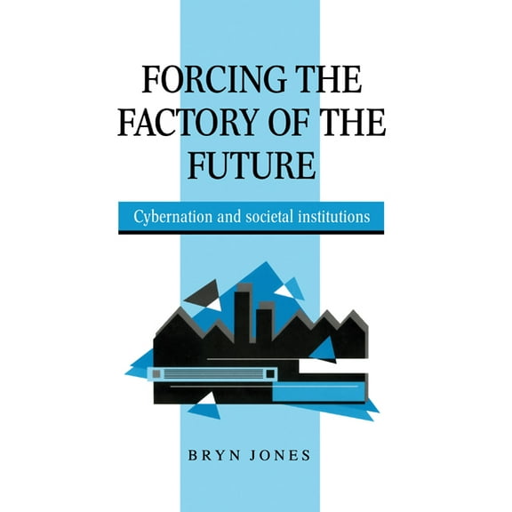 Forcing the Factory of the Future, (Hardcover)