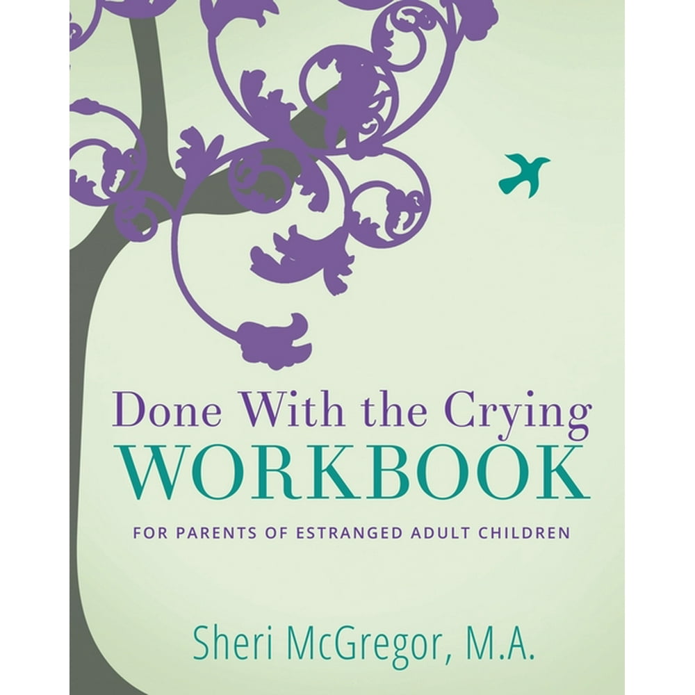 Done With The Crying WORKBOOK for Parents of Estranged Adult Children (Paperback) Walmart