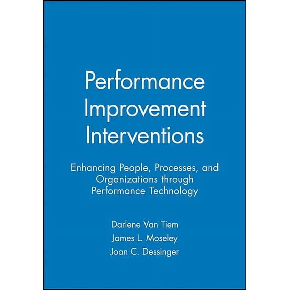 Performance Improvement Interventions: Enhancing People, Processes, and Organizations Through Performance Technology (Paperback)