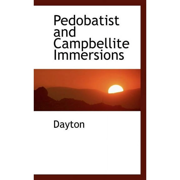 Pedobatist and Campbellite Immersions (Paperback)