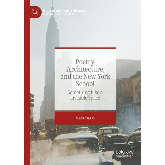 Modern and Contemporary Poetry and Poeti Poetry, Architecture, and the New York School: Something Like a Liveable Space, (Hardcover)