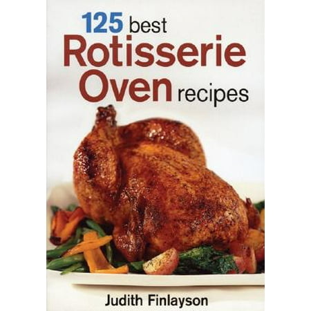 125 Best Rotisserie Oven Recipes (Paperback) (Best Steam Oven Review)