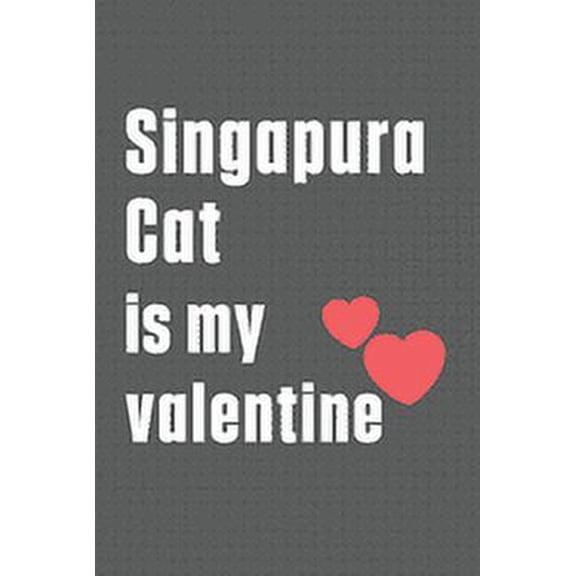 Singapura Cat is my valentine: For Singapura Cat Fans (Paperback)