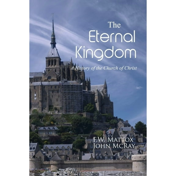 The Eternal Kingdom: A History of the Church of Christ, (Paperback)