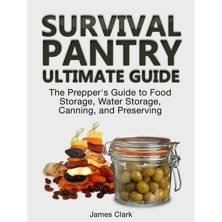Survival Pantry Ultimate Guide: The Prepper's Guide to Food Storage, Water Storage, Canning, and Preserving - (Best Water Storage For Preppers)