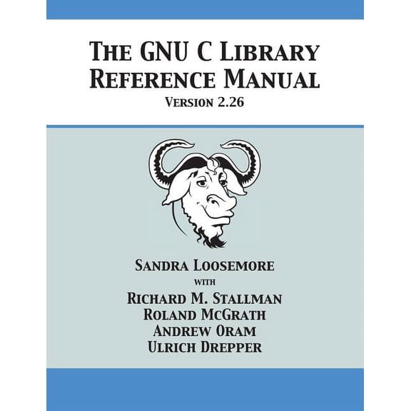 The GNU C Library Reference Manual Version 2.26, (Paperback)