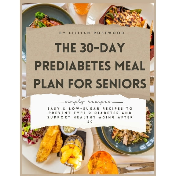 The 30-Day Prediabetes Meal Plan for Seniors: Easy & Low-Sugar Recipes to Prevent Type 2 Diabetes and Support Health, (Paperback)