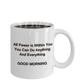 thumbnail image 3 of Good Morning Mugs - Porcelain White Funny Coffee Mug, Best Office & Coffee Cup Gifts 11 oz - All Power is within you you can do anything and everything, 3 of 7