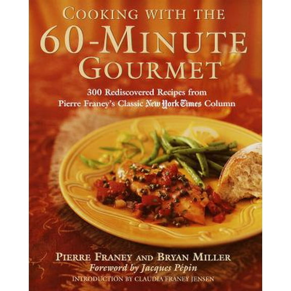 Pre-Owned Cooking with the 60-Minute Gourmet: 300 Rediscovered Recipes from Pierre Franey's Classic New York Times Column (Hardcover) 0812930940 9780812930948