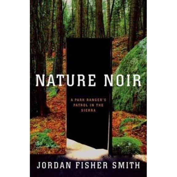 Pre-Owned Nature Noir: A Park Ranger's Patrol in the Sierra (Hardcover) 0618224165 9780618224166