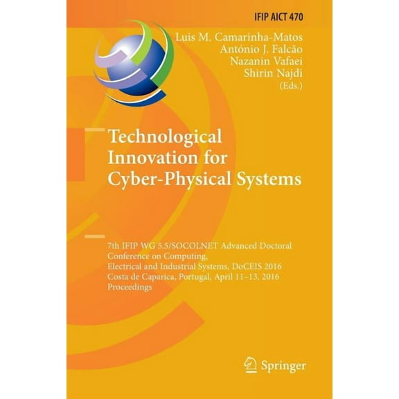 IFIP Advances in Information and Communi Technological Innovation for Cyber-Physical Systems: 7th Ifip Wg 5.5/Socolnet Advanced Doctoral Conference on Computing,, Book 470, (Paperback)