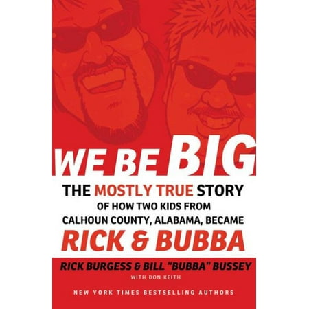 We Be Big: The Mostly True Story of How Two Kids from Calhoun County, Alabama, Became Rick and