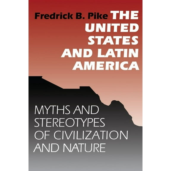 The United States and Latin America: Myths and Stereotypes of Civilization and Nature, (Paperback)