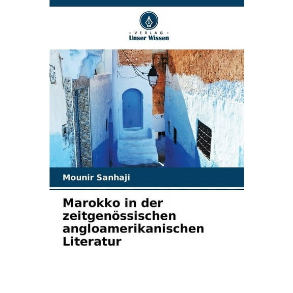 Marokko in der zeitgenÃ¶ssischen angloamerikanischen Literatur, (Paperback)