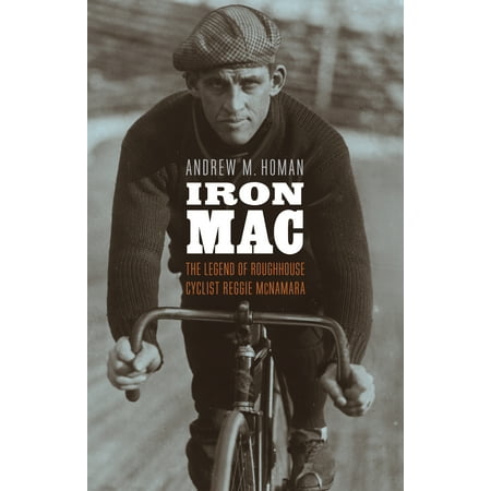 Iron Mac : The Legend of Roughhouse Cyclist Reggie