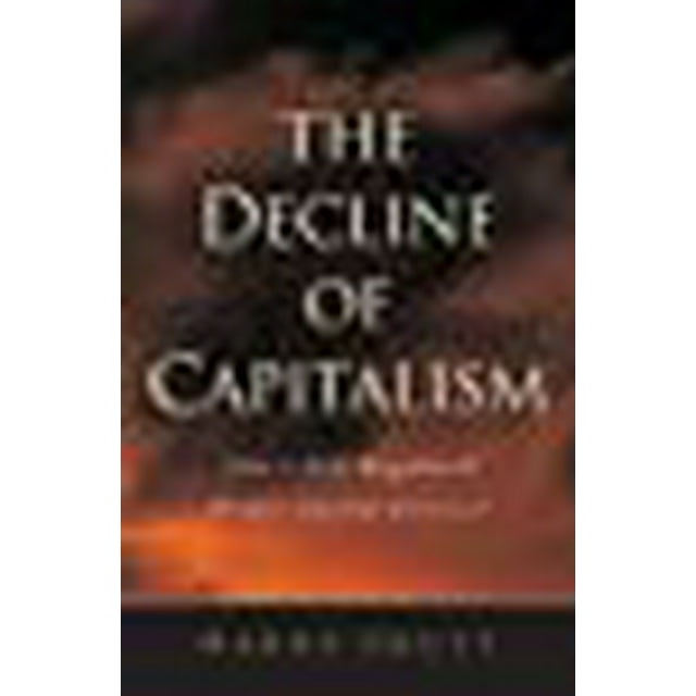The Decline of Capitalism: Can the Self-Regulated Profits System Survive?