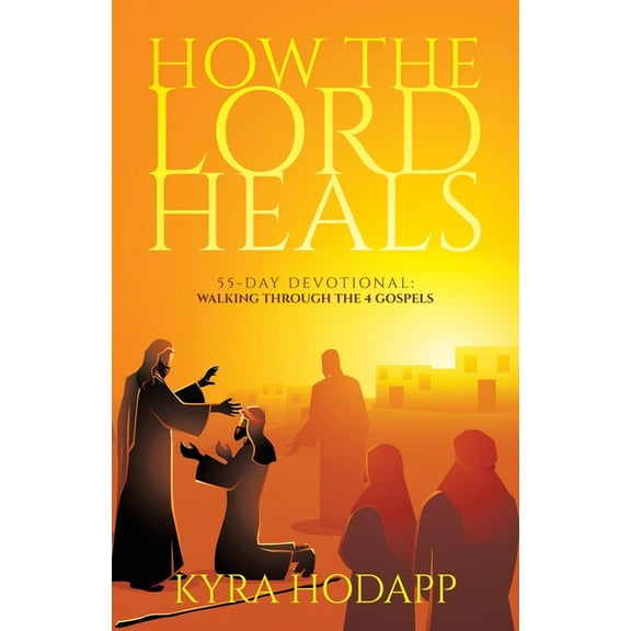 How the Lord Heals: 55-Day Devotional: Walking Through the 4 Gospels, (Paperback)