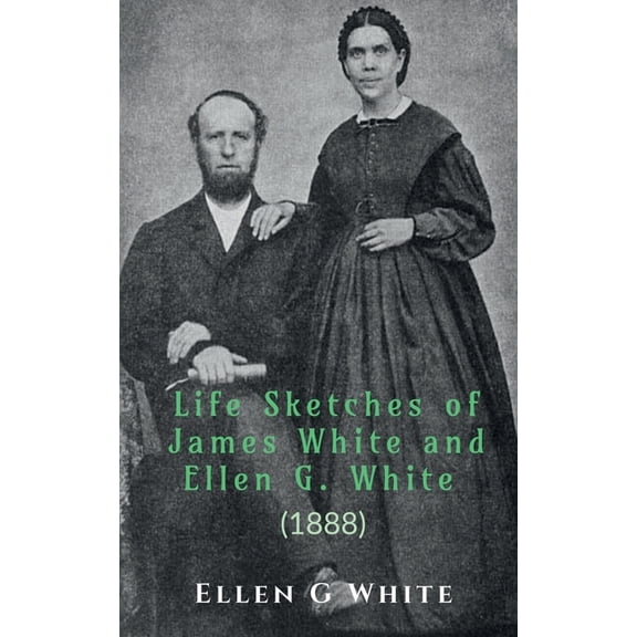 Life Sketches of James White and Ellen G. White (1888), (Paperback)