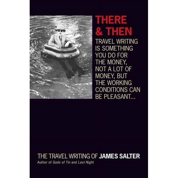 There and Then: The Travel Writing of James Salter (Paperback)