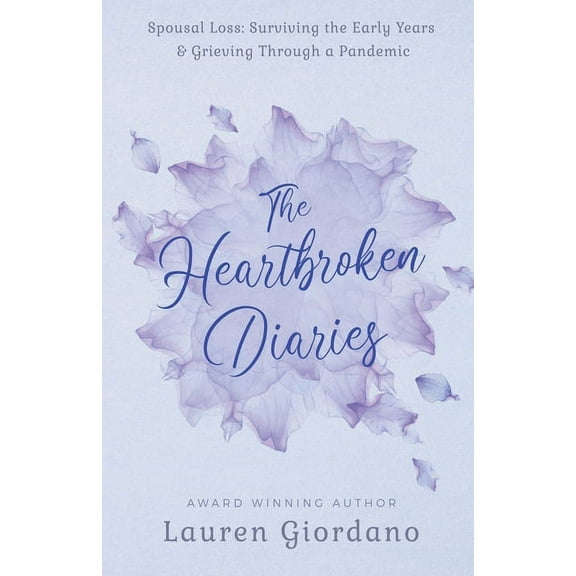 The Heartbroken Diaries: Spousal Loss- Surviving the Early Years & Grieving Through a Pandemic, (Paperback)