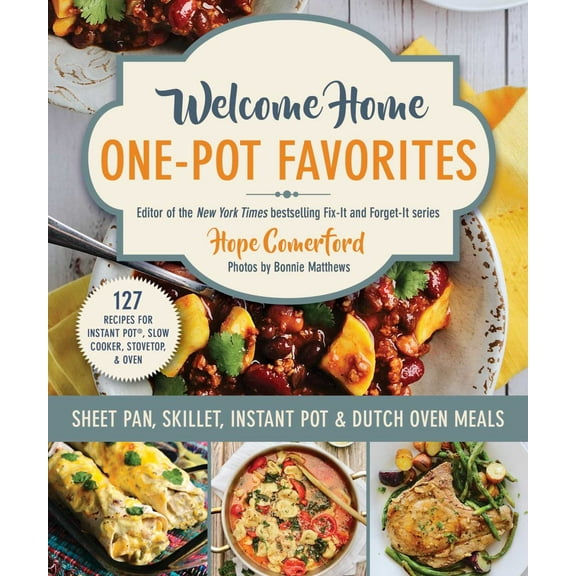 Welcome Home One-Pot Favorites: Sheet Pan, Skillet, Instant Pot and Dutch Oven Meals (Paperback)