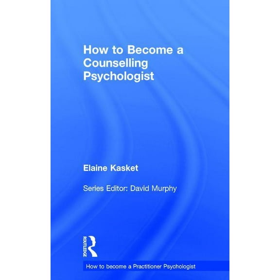 How to Become a Practitioner Psychologis How to Become a Counselling Psychologist, (Hardcover)