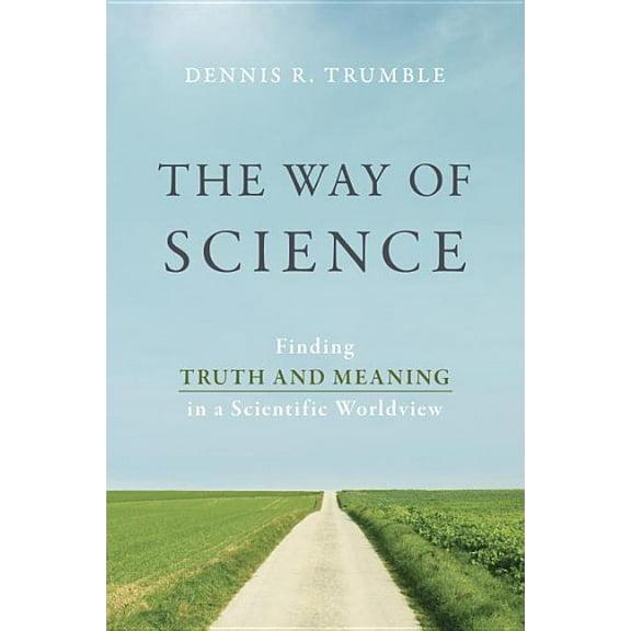 The Way of Science: Finding Truth and Meaning in a Scientific Worldview, (Paperback)