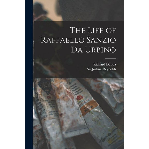 The Life of Raffaello Sanzio Da Urbino (Paperback)