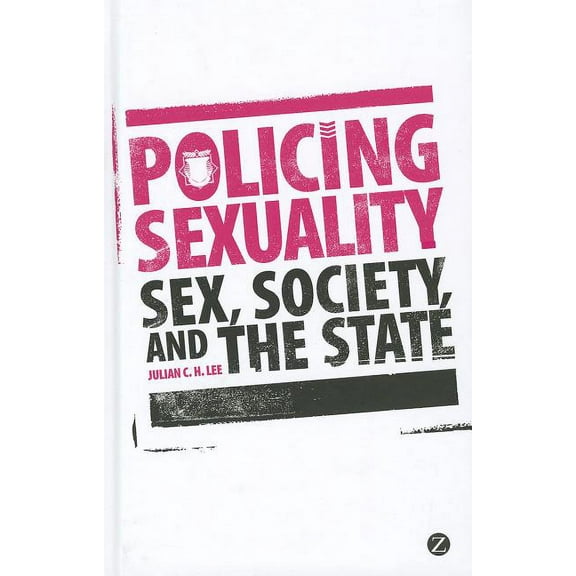 Policing Sexuality: Sex, Society, and the State, (Hardcover)
