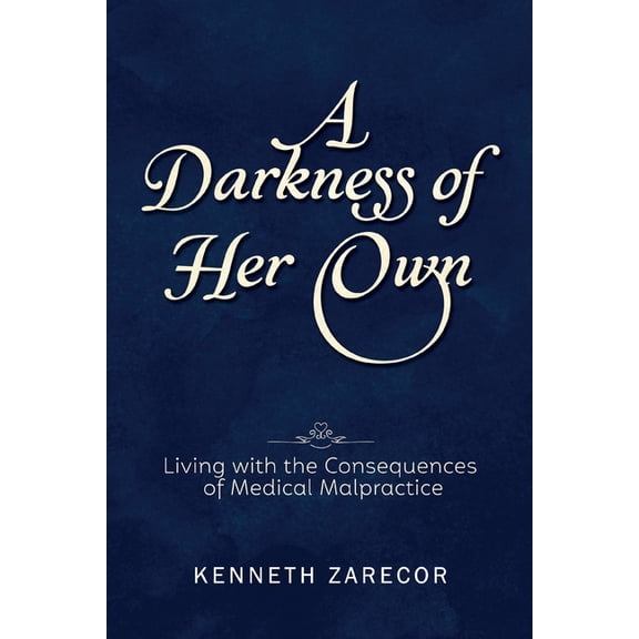 A Darkness of Her Own: Living with the Consequences of Medical Malpractice, (Paperback)