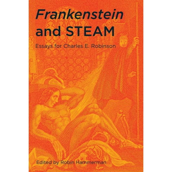 Frankenstein and STEAM : Essays for Charles E. Robinson (Hardcover)