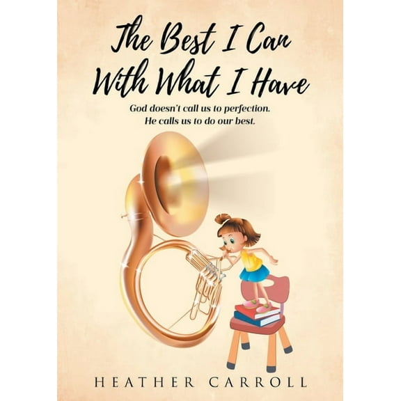 The Best I Can With What I Have: God doesn't call us to perfection. He calls us to do our best., (Paperback)