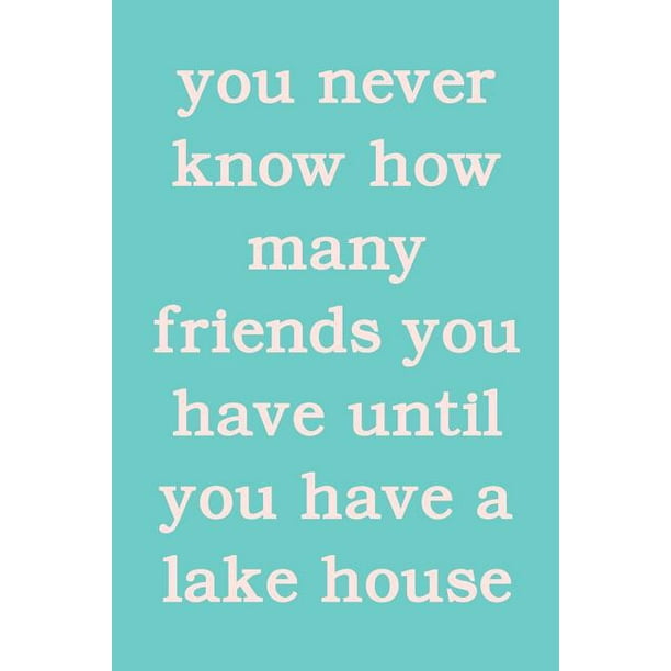 You Never Know How Many Friends You Have Until You Have A Lake House : Cute Humor Guest Book in Aqua Blue for Notes, Comments, and Memories (Paperback) - You Never Know How Many Friends You Have Until You Have A Lake House : Cute Humor Guest Book in Aqua Blue for Notes, Comments, and Memories (Paperback) -