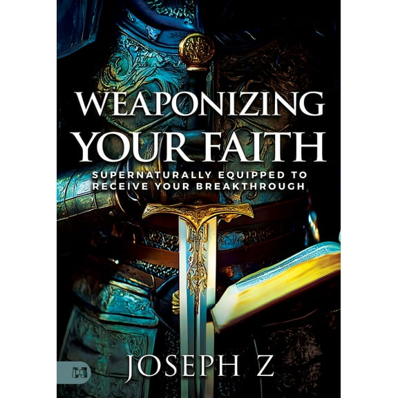 Weaponizing Your Faith: Supernaturally Equipped to Receive Your Breakthrough, (Paperback)