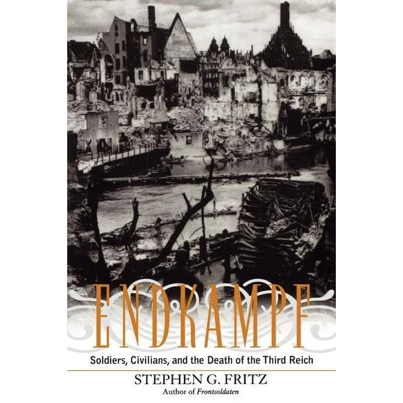 Endkampf: Soldiers, Civilians, and the Death of the Third Reich (Paperback)